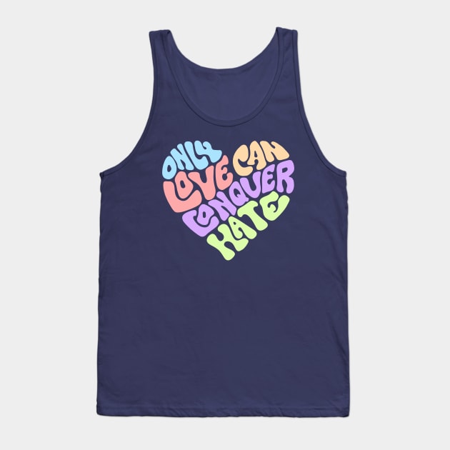 Only Love Can Conquer Hate Word Art Tank Top by Slightly Unhinged